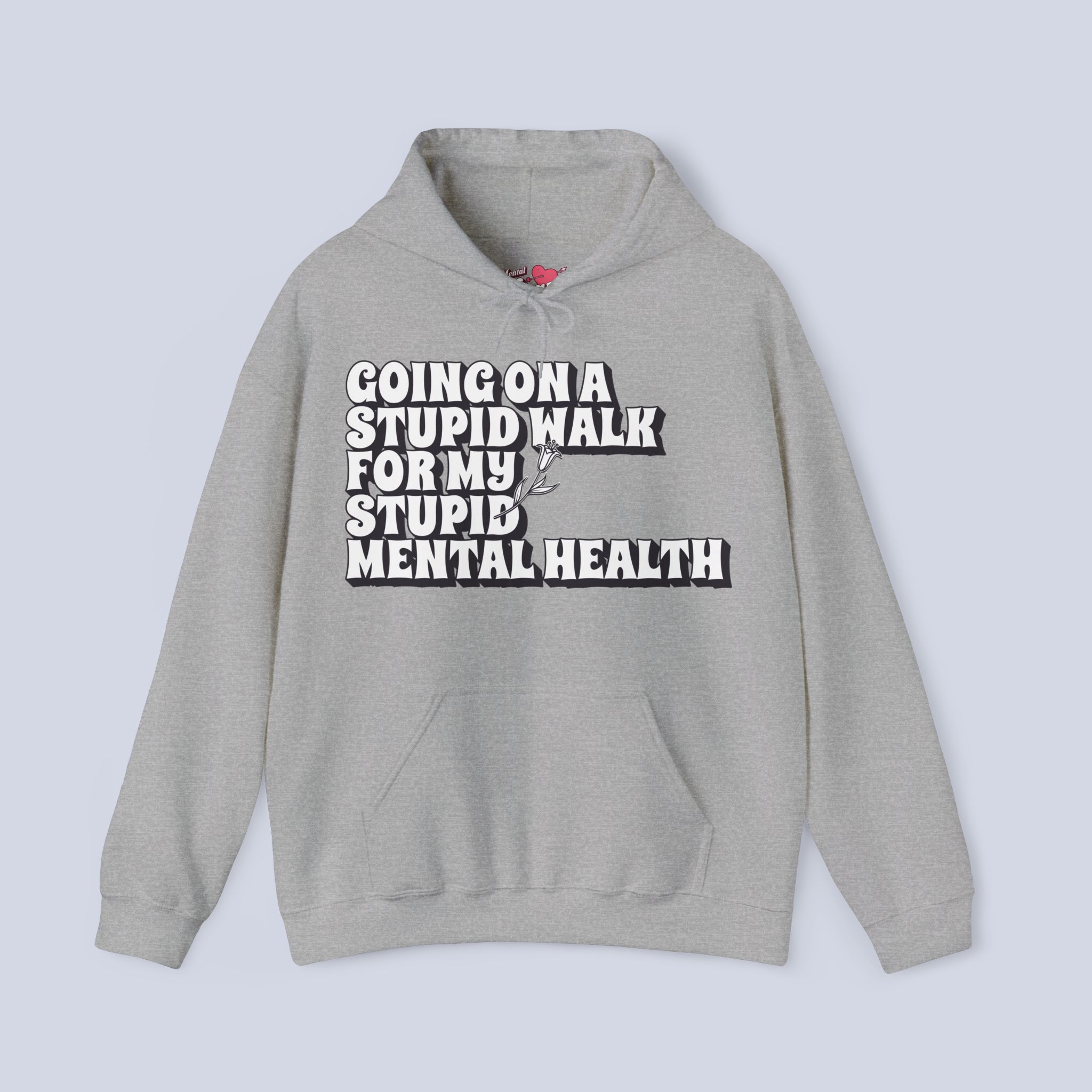Going On A Stupid Walk For My Stupid Mental Health Hoodie.jpeg Going On A Stupid Walk For My Stupid Mental Health Hoodie