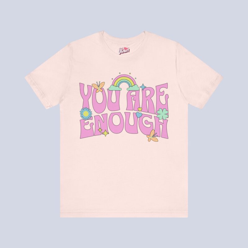 You Are Enough T-Shirt