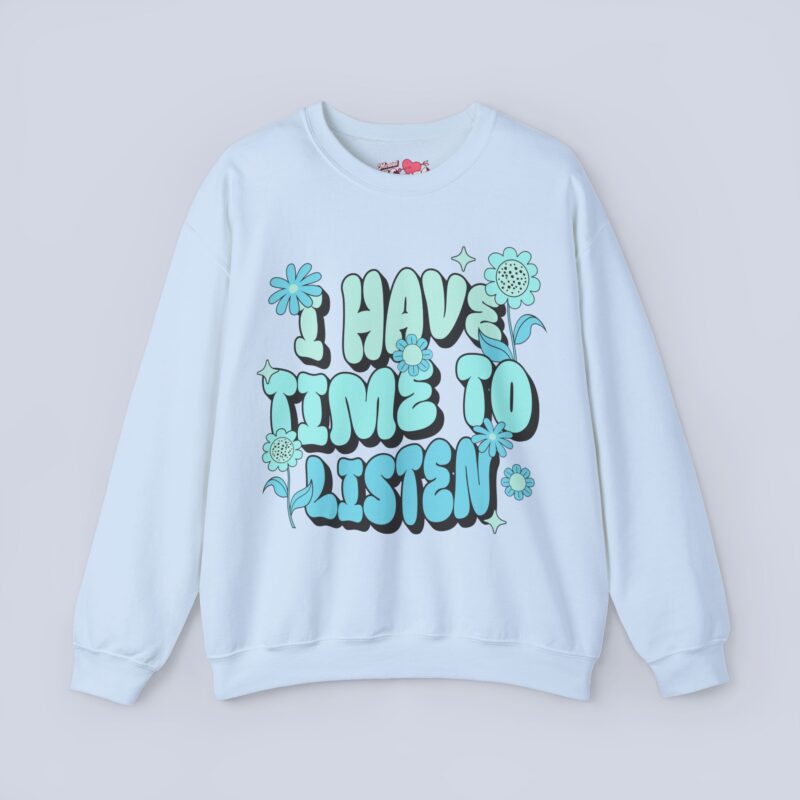 I Have Time to Listen Sweatshirt