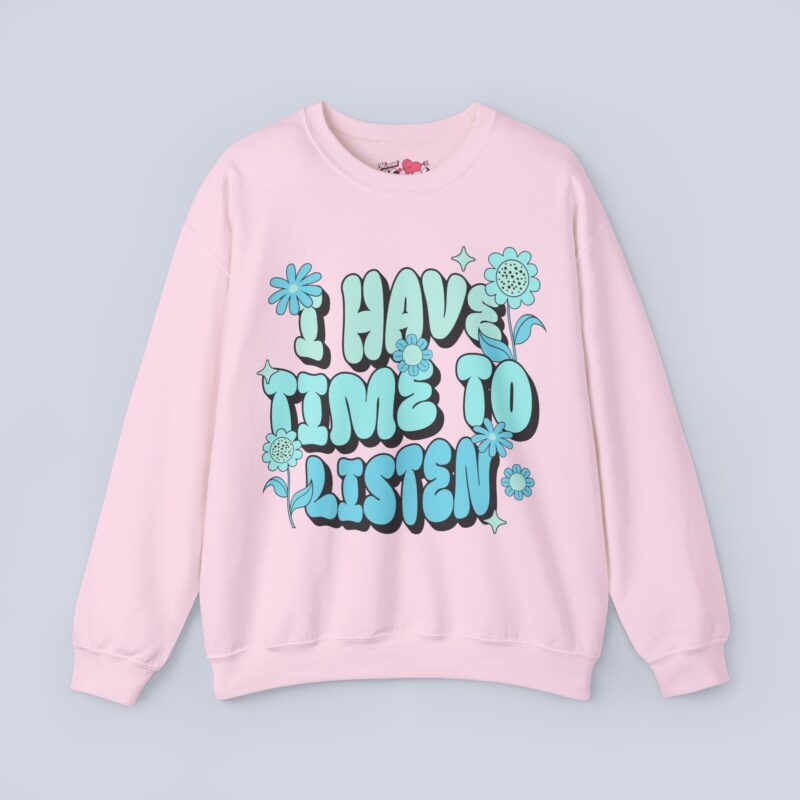 I Have Time to Listen Sweatshirt