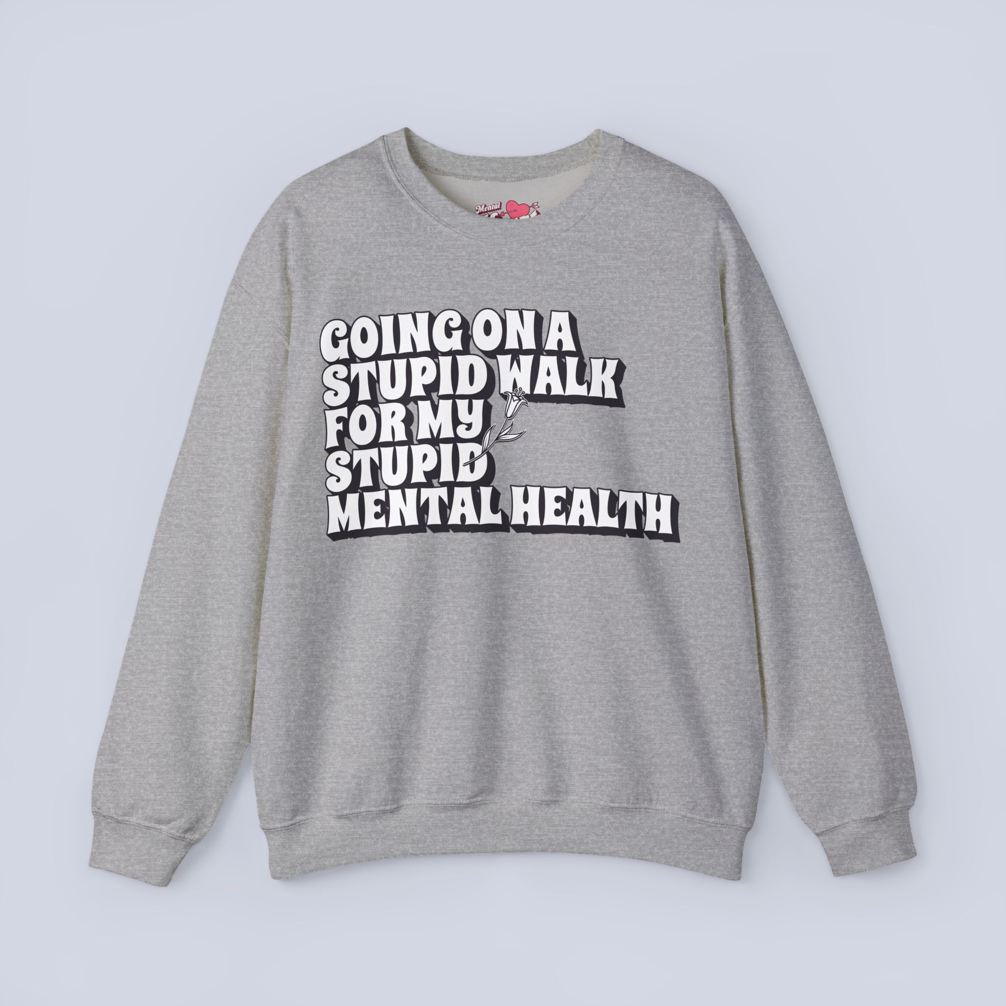 Going On A Stupid Walk For My Stupid Mental Health Sweatshirt.jpeg Going On A Stupid Walk For My Stupid Mental Health Sweatshirt