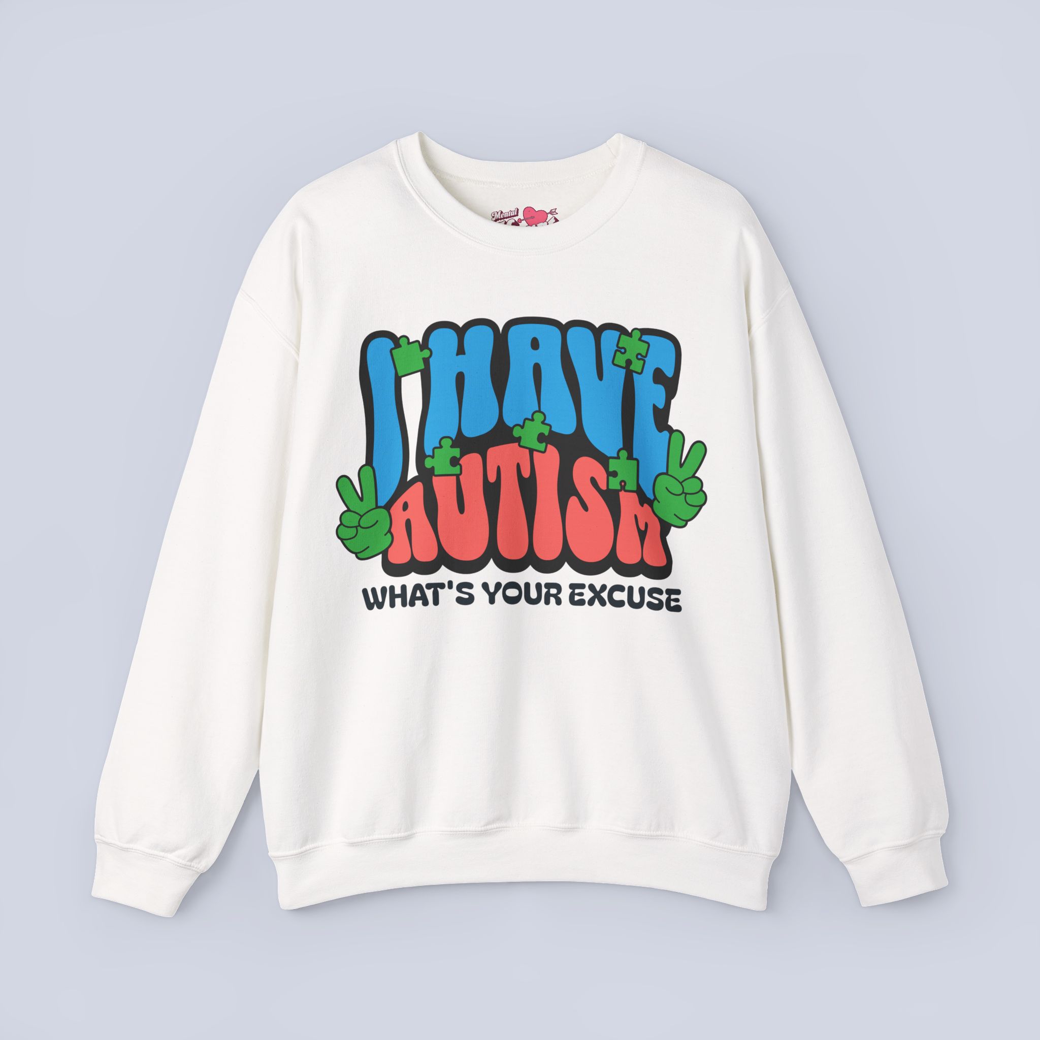 I Have Autism What’s Your Excuse Sweatshirt