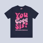 You Good Sis T-shirt