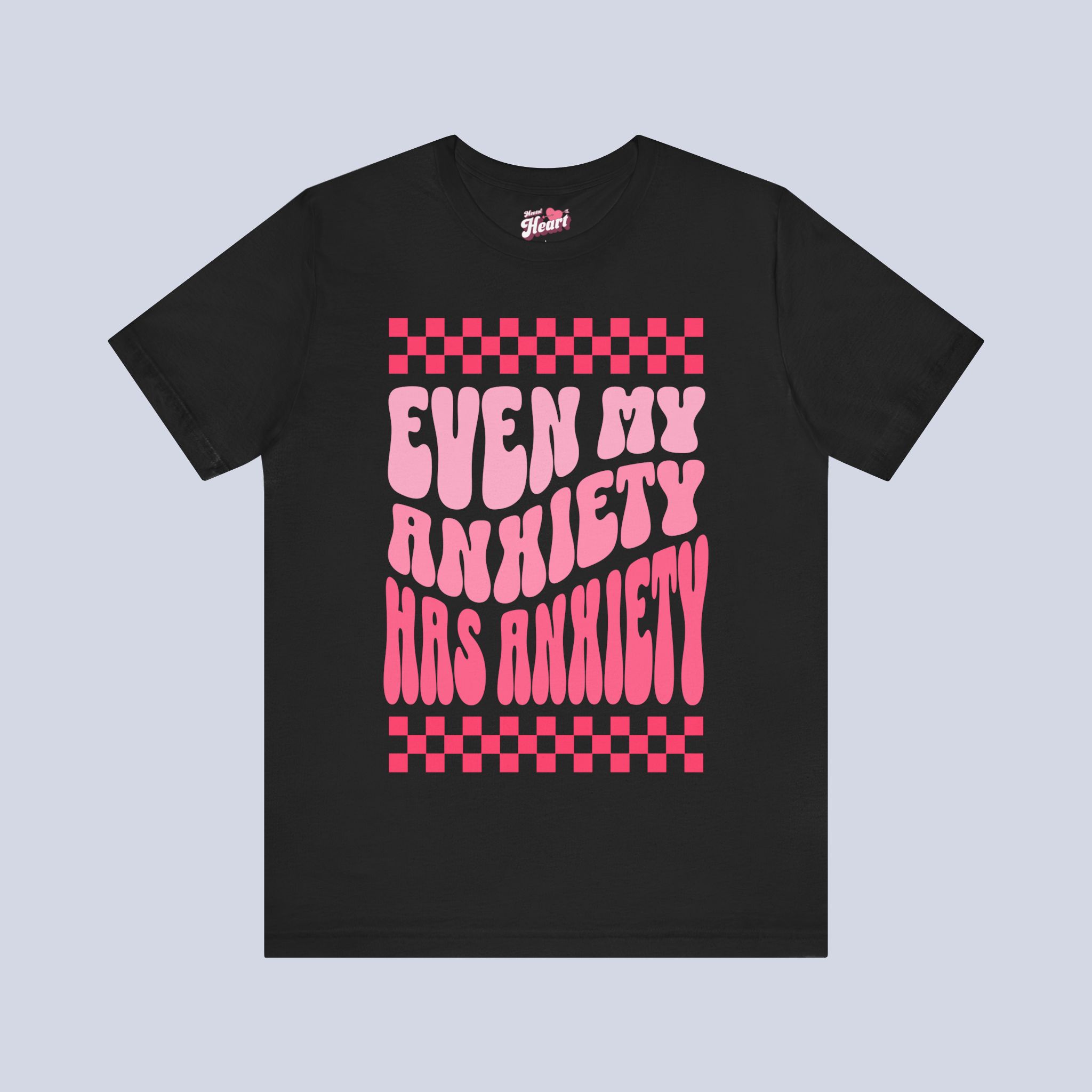 Even My Anxiety Has Anxiety T-Shirt