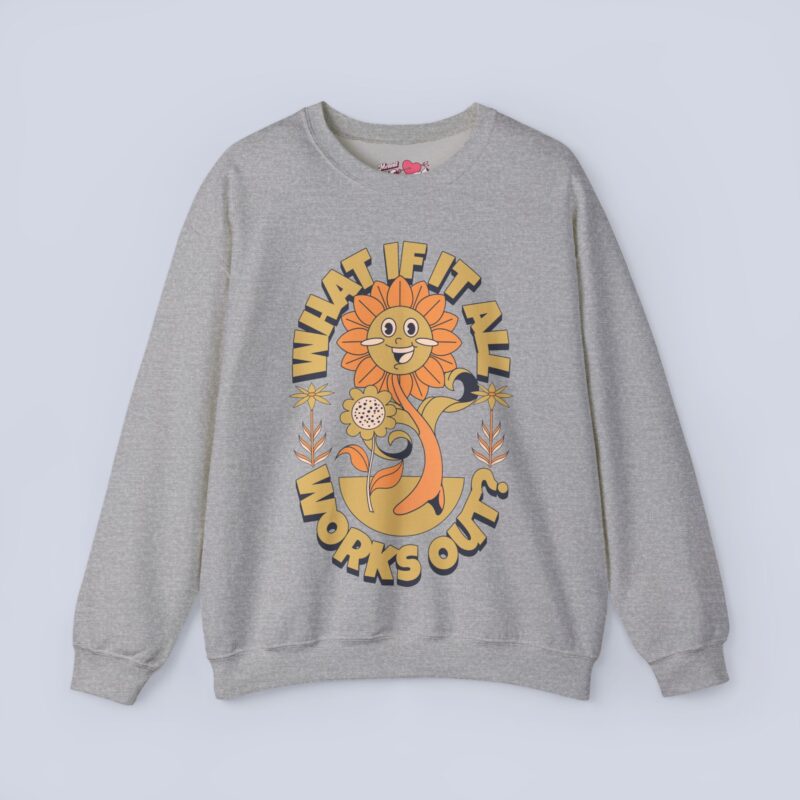 What If It All Works Out? Sweatshirt