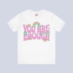 You Are Enough T-Shirt