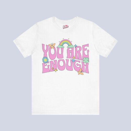 You Are Enough T-Shirt