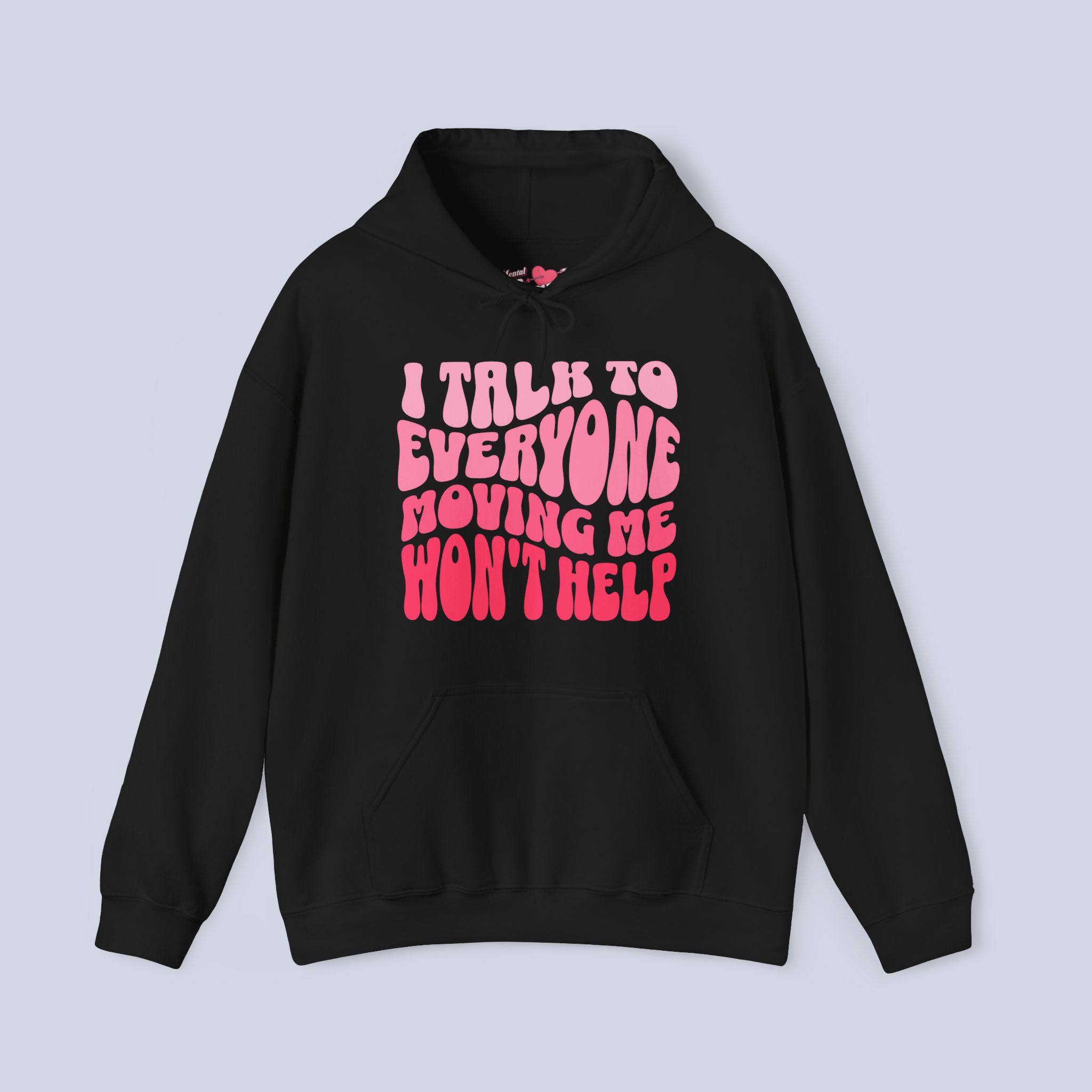 I Talk To Everyone Moving Me Won’t Help Hoodie