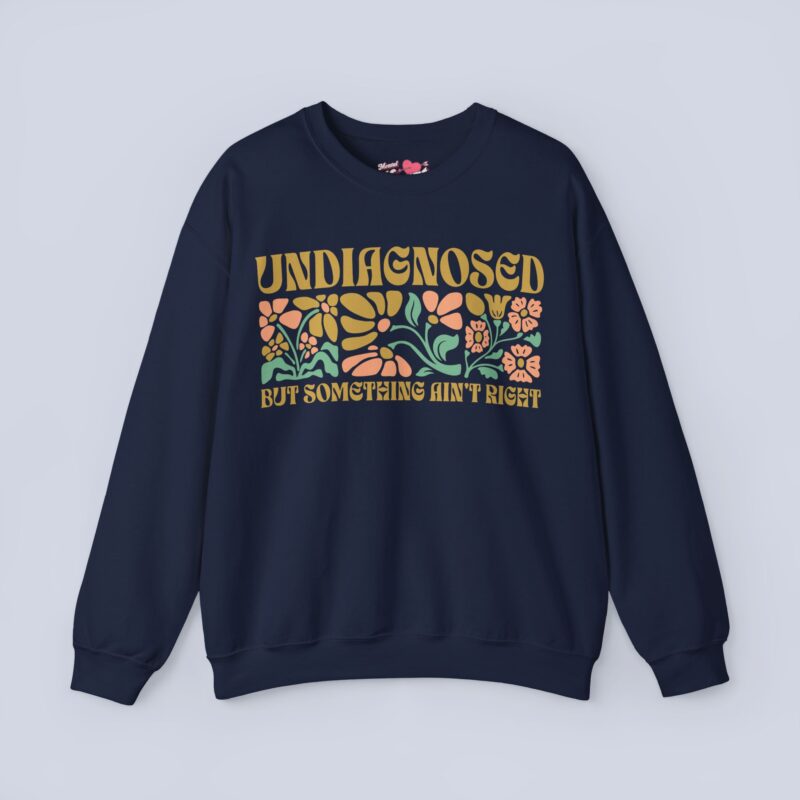 Undiagnosed But Something Ain’t Right Sweatshirt