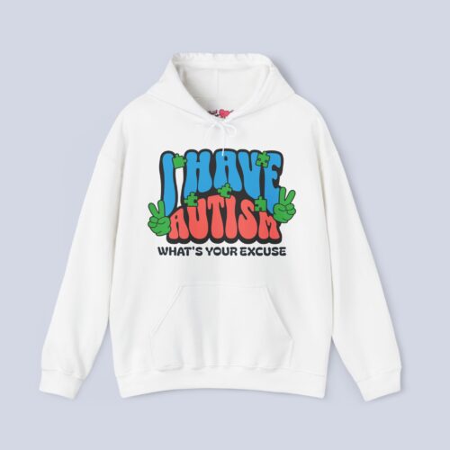 I Have Autism What’s Your Excuse Hoodie
