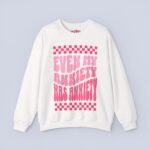 Even My Anxiety Has Anxiety Sweatshirt