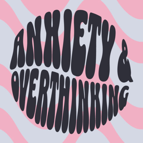 Anxiety & Overthinking
