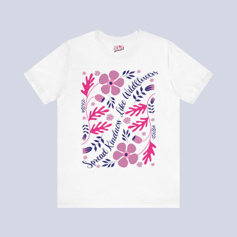 Spread Kindness Like Wildflowers T-Shirt