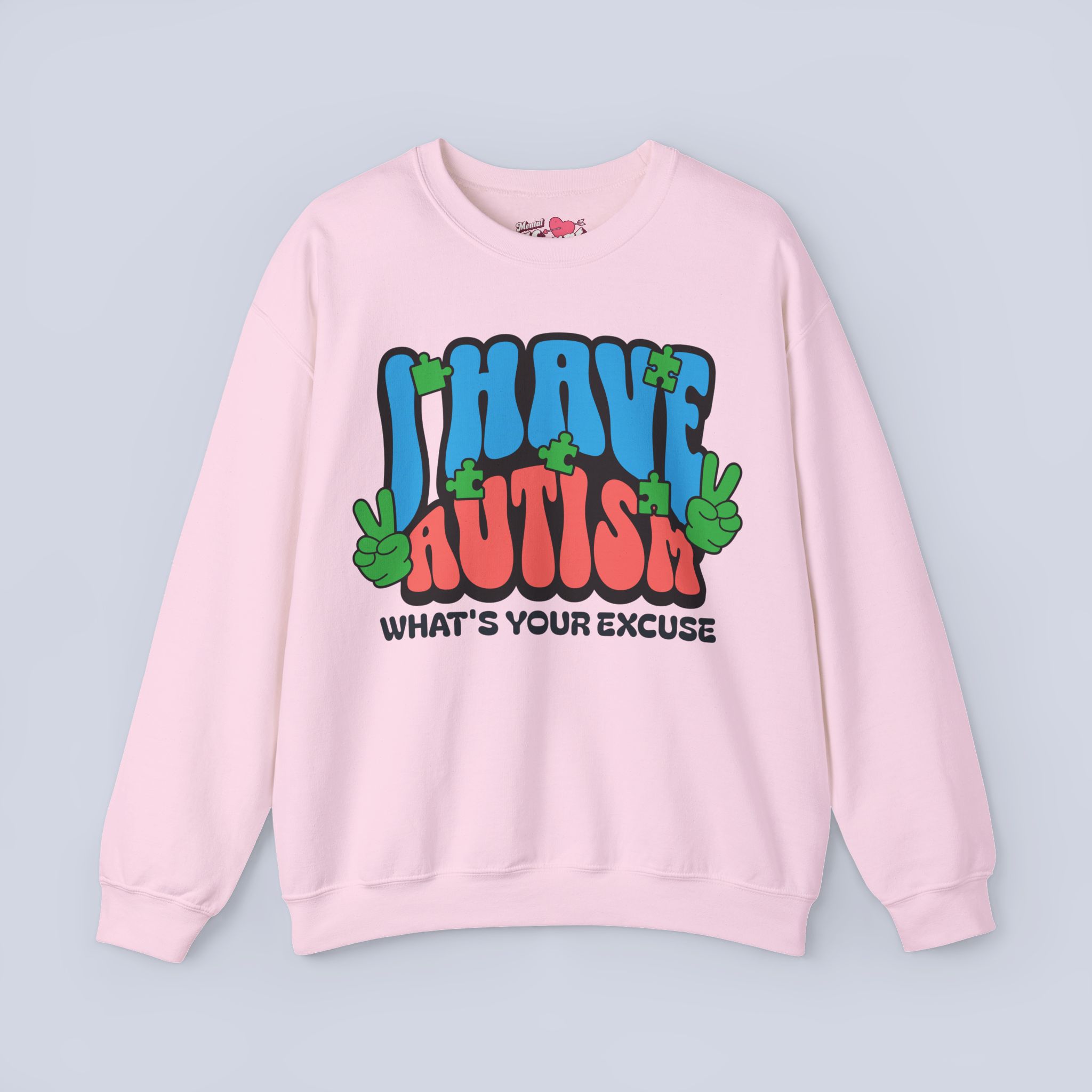 I Have Autism What’s Your Excuse Sweatshirt
