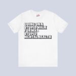 Going On A Stupid Walk For My Stupid Mental Health T-Shirt