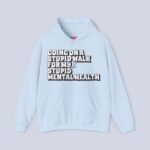 Going On A Stupid Walk For My Stupid Mental Health Hoodie