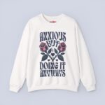 Anxious But Doing It Anyways Sweatshirt