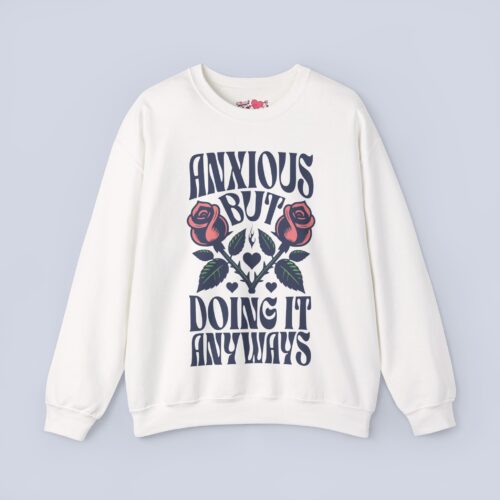 Anxious But Doing It Anyways Sweatshirt