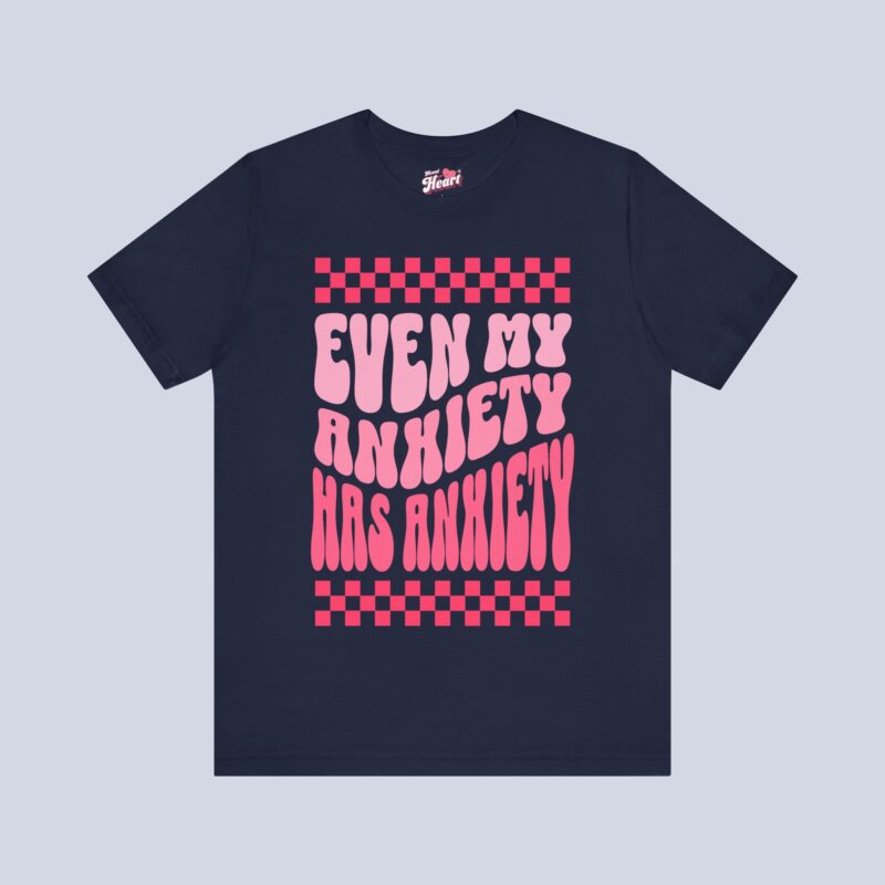 Even My Anxiety Has Anxiety T-Shirt