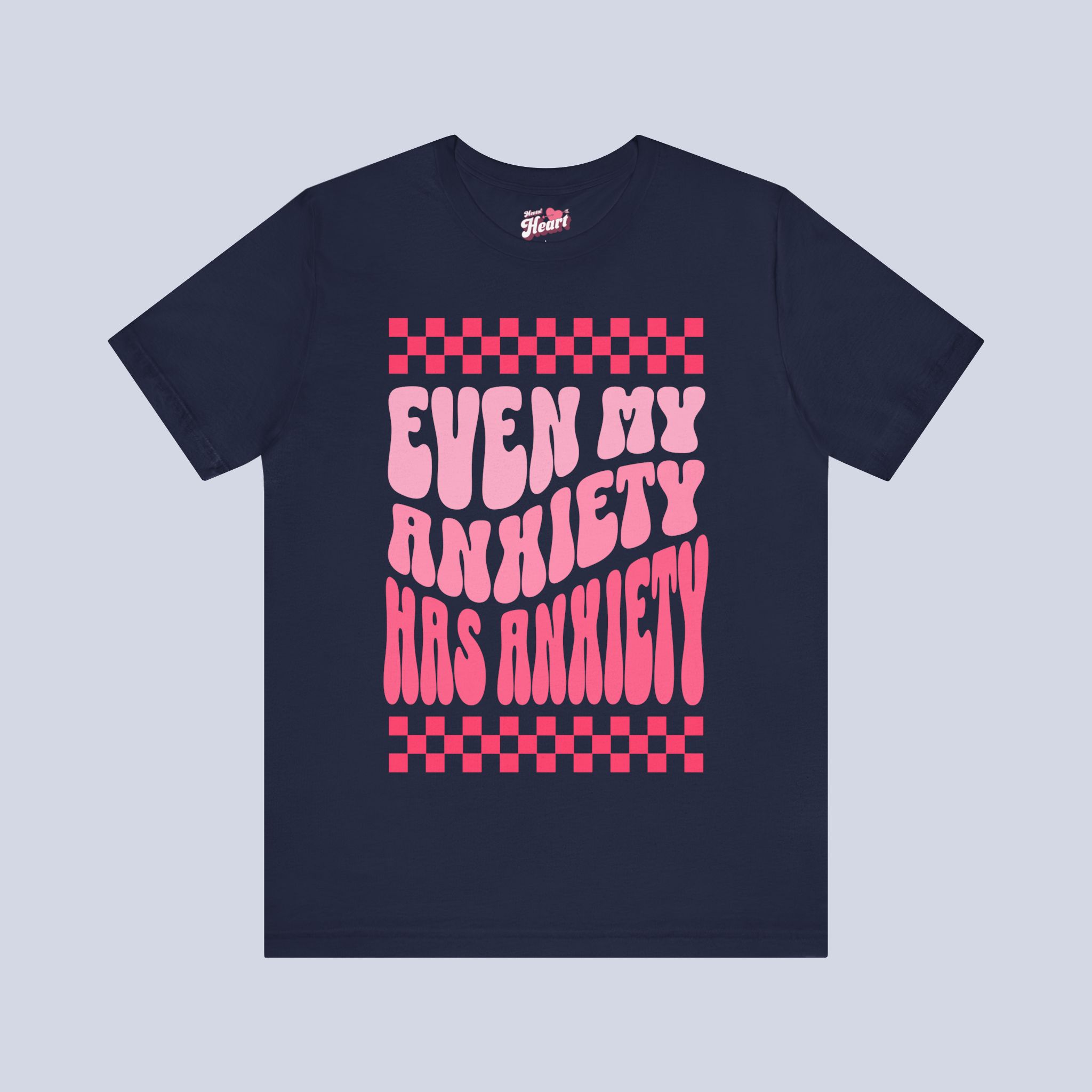 Even My Anxiety Has Anxiety T-Shirt.jpeg Even My Anxiety Has Anxiety T-Shirt